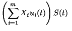$\displaystyle \left (\sum_{i=1}^{m} X_iu_i(t)\right ) S(t)~$
