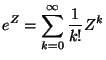 $\displaystyle e^Z=\sum_{k=0}^{\infty} \frac{1}{k!}Z^k$